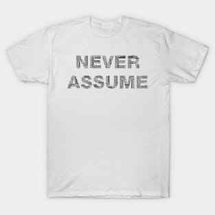 Never Assume T-Shirt